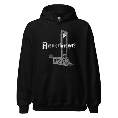 Are We There Yet Guillotine hoodie