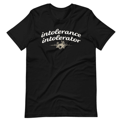 Intolerance Intolerator t-shirt