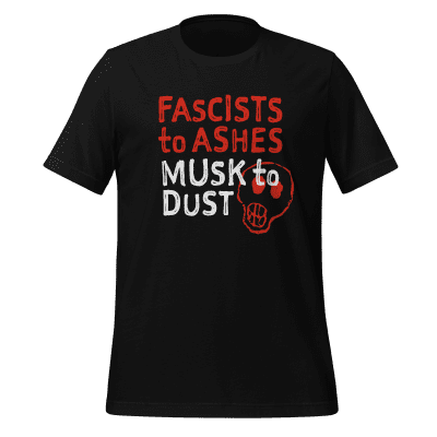 Fascists to Ashes, Musk to Dust