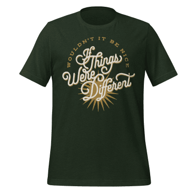 If Things Were Different t-shirt