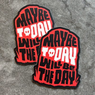 Maybe Today Will Be The Day stickers