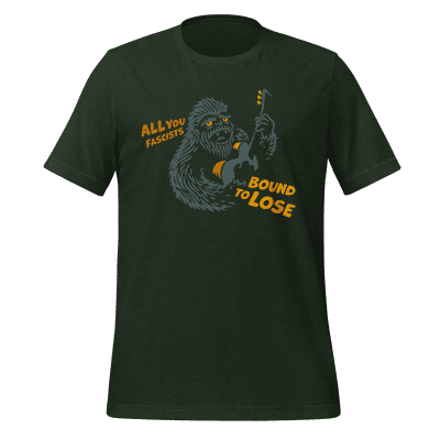 All You Fascists Bound To Lose Sasquatch tshirt