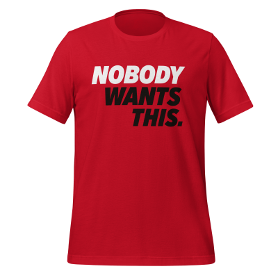 NOBODY WANTS THIS t-shirt